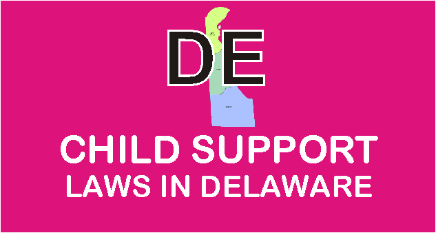 Delaware Child Support Laws and Guidelines